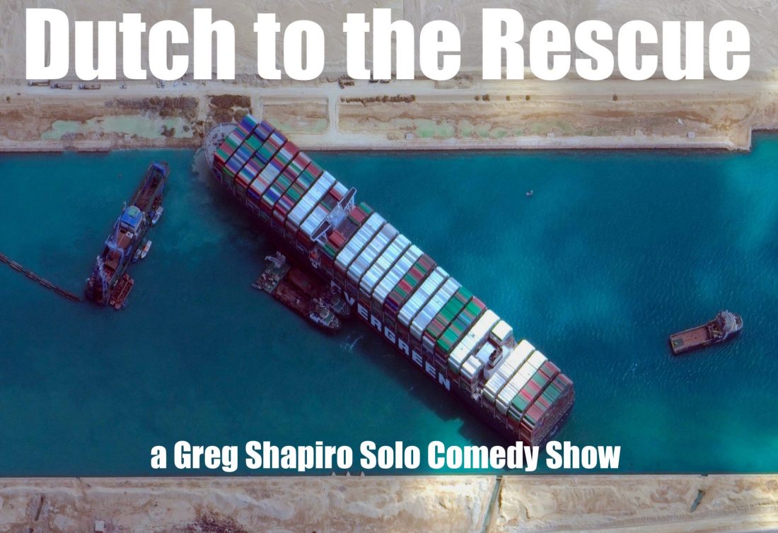 Dutch to the Rescue - a Greg Shapiro Comedy Show